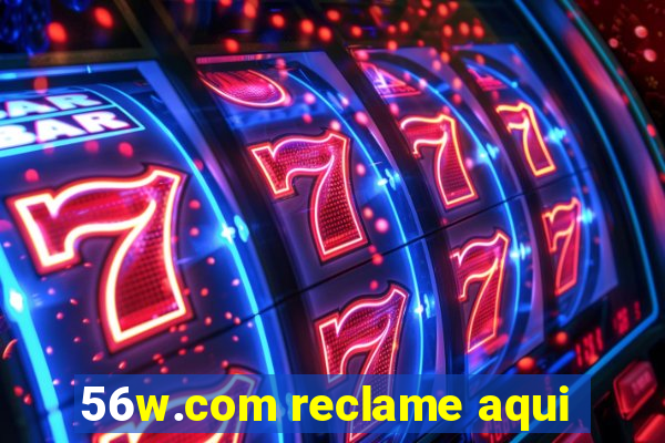 56w.com reclame aqui